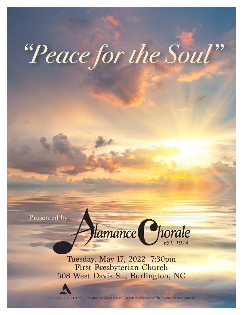 Peace for the Soul... “Requiem” BY Gabrielle Fauré, and accompanying pieces presented by Alamance Chorale Tuesday, May 17th, 2022 at First Presbyterian Church, 508 West Davis Street, Burlington, NC at 7:30PM. alamancechorale.org #acpeaceforthesoul